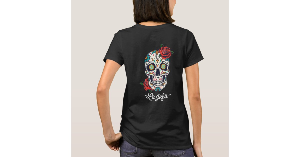 La Jefa Sugar Skull Apparel Mexican The Boss Dia De Los Muertos