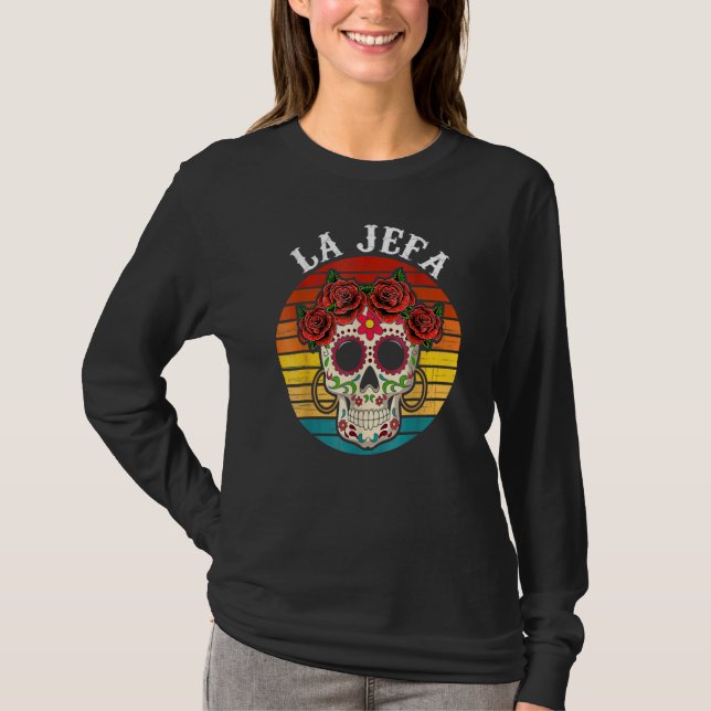 La Jefa Sugar Skull Mexican Dia De Los Muertos Dea T-Shirt (Front)