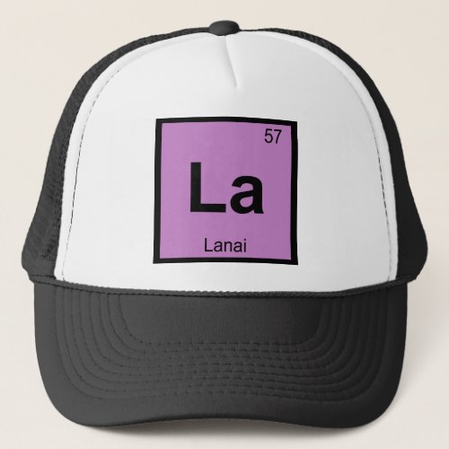 La _ Lanai Hawaii Island Chemistry Periodic Table Trucker Hat