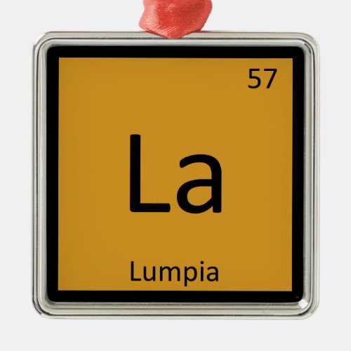 La _ Lumpia Appetizer Chemistry Periodic Table Metal Ornament