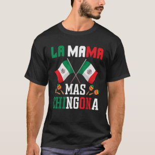La Mama Mas Chingona Funny Mexican Mom Madre Mujer T-Shirt
