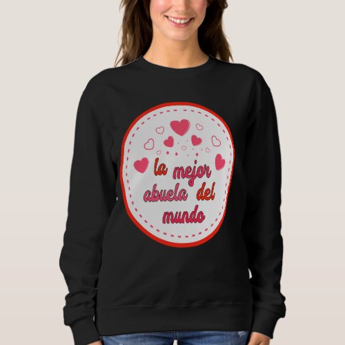 La Mejor Abuela Del Mundo Best Mothers Day Women F Sweatshirt