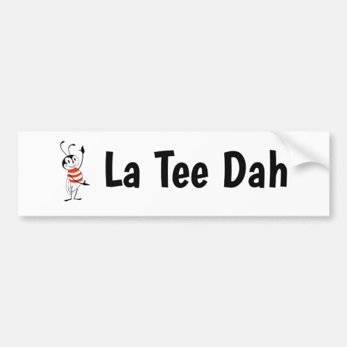 La Tee Dah Bumper Sticker