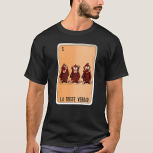 La Triste Verdad Mexican Slang Lottery Bingo Cards T-Shirt