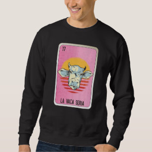 La Vaca Seria Mexican Slang Lottery Bingo Cards   Sweatshirt