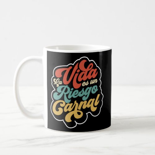La Vida Es Un Riesgo Carnal Mexican Coffee Mug