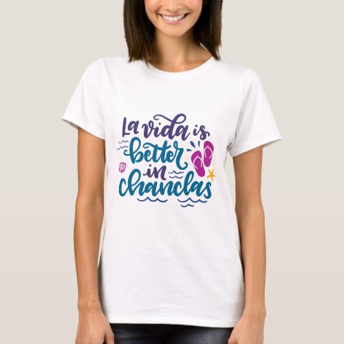 La Vida is Better in Chanclas T_Shirt