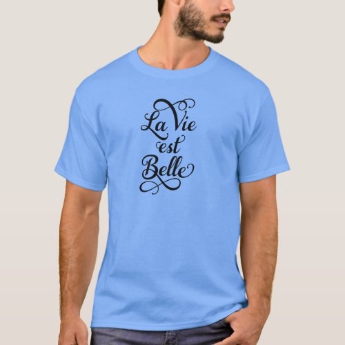 la vie est belle life is beautiful French quote T_Shirt