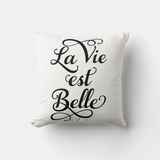 la vie est belle, life is beautiful, French quote, Throw Pillow (Front)