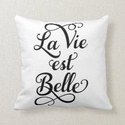 la vie est belle, life is beautiful, French quote, Throw Pillow