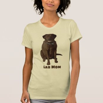 Lab Mom Chocolate Labrador Retriever T-shirt by Fun_Forest at Zazzle