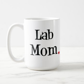 Lab Mom Mug by SheMuggedMe at Zazzle