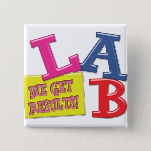 LAB MOTTO _ WE GET RESULTS _ MEDICAL LABORATORY PINBACK BUTTON
