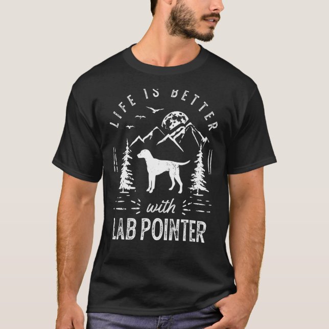Lab Pointer Life Better Mom Dad Dog T-Shirt (Front)