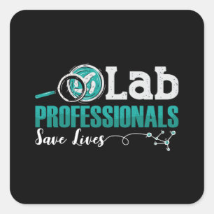 Lab Professionals Save Lives Laboratory Technician Square Sticker