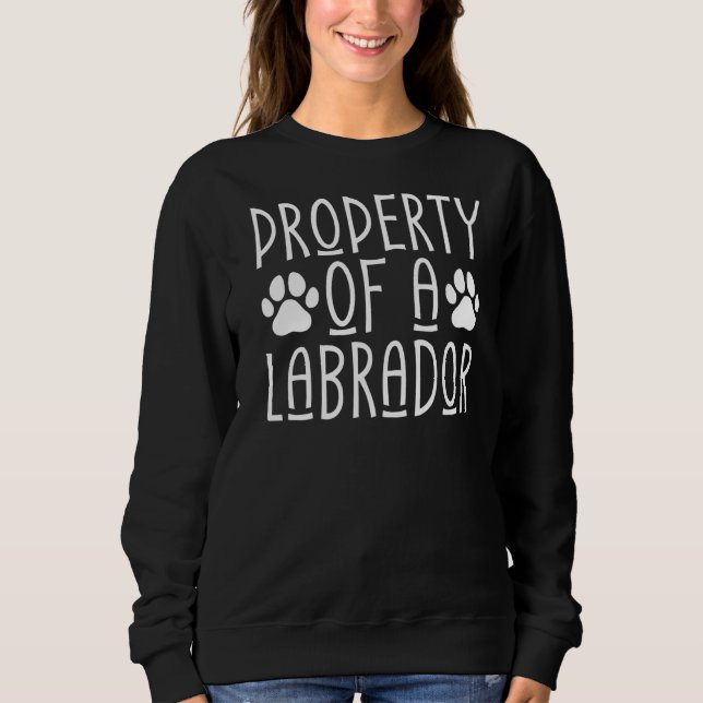 Lab Retriever Property Of A Labrador Sweatshirt (Front)