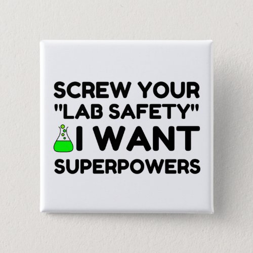 LAB SAFETY WANT SUPERPOWERS BUTTON