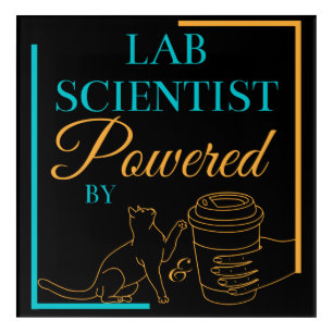 LAB SCIENTIST POWERED BY CATS AND COFFEE - LABLIFE ACRYLIC PRINT