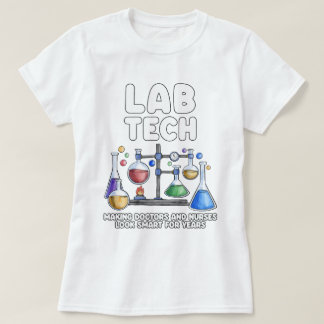 Lab Tech Making Doctors & Nurses Look Smart Funny T-Shirt