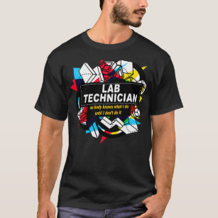 LAB TECHNICIAN NO BODY KNOWS T-Shirt