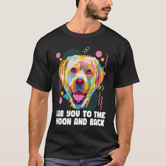 Lab You to the Moon and Back Labrador Retriever T-Shirt (Front)