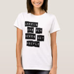Labels Are For Boxes Not People T-shirt at Zazzle