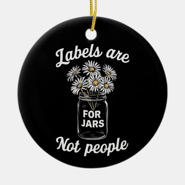 Labels Are For Jars Not People Flowers Ceramic Ornament (Front)