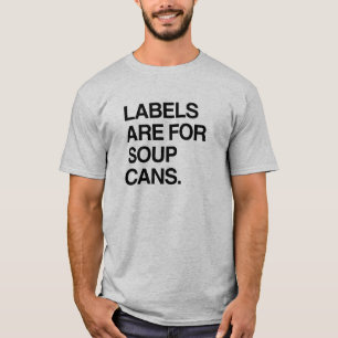 LABELS ARE FOR SOUP CANS T-Shirt