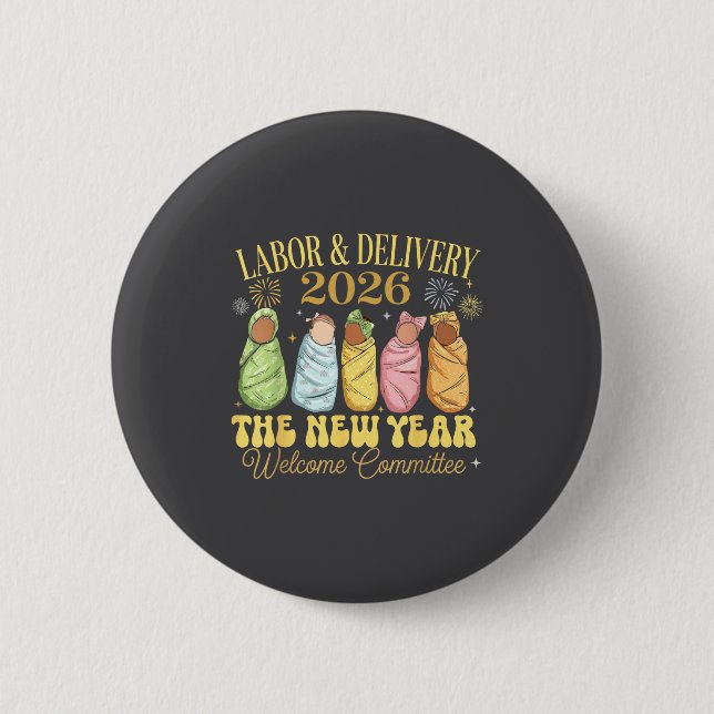 Labor And Delivery 2026 New Year Welcome Committee Button (Front)