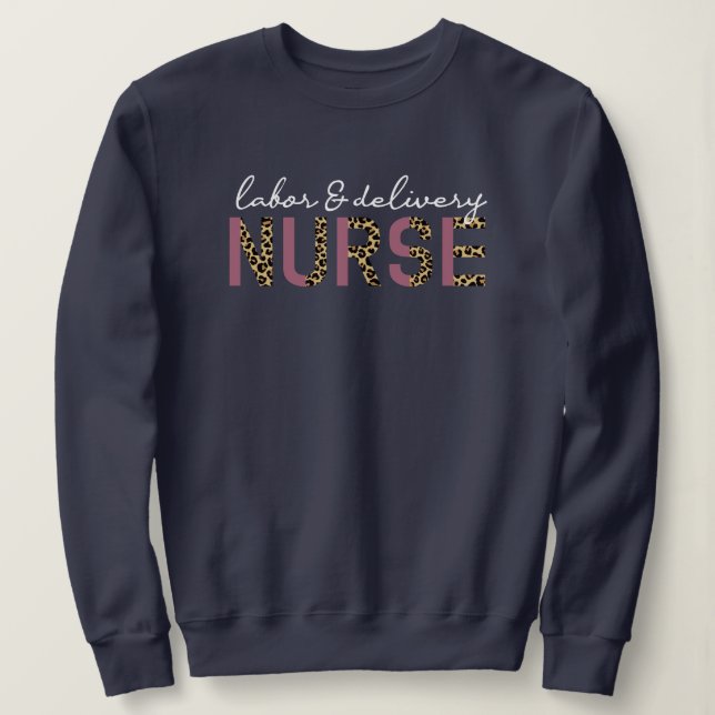 Labor and delivery nurse Cheetah leopard print Sweatshirt (Design Front)