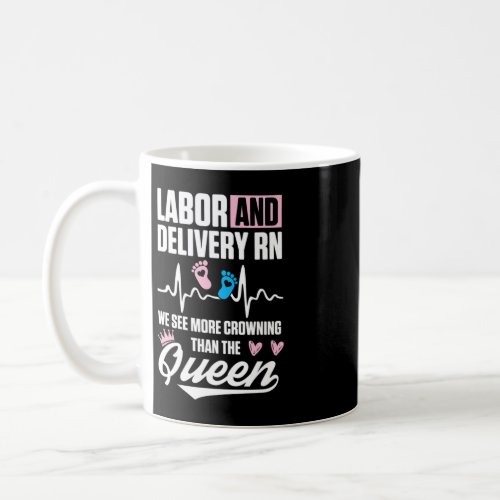 Labor and Delivery Nurse Crowning LD Nursing RN T Coffee Mug