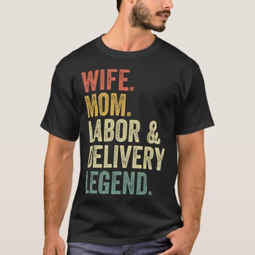 Labor And Delivery Nurse For Wo Mom L D Nurse T_Shirt