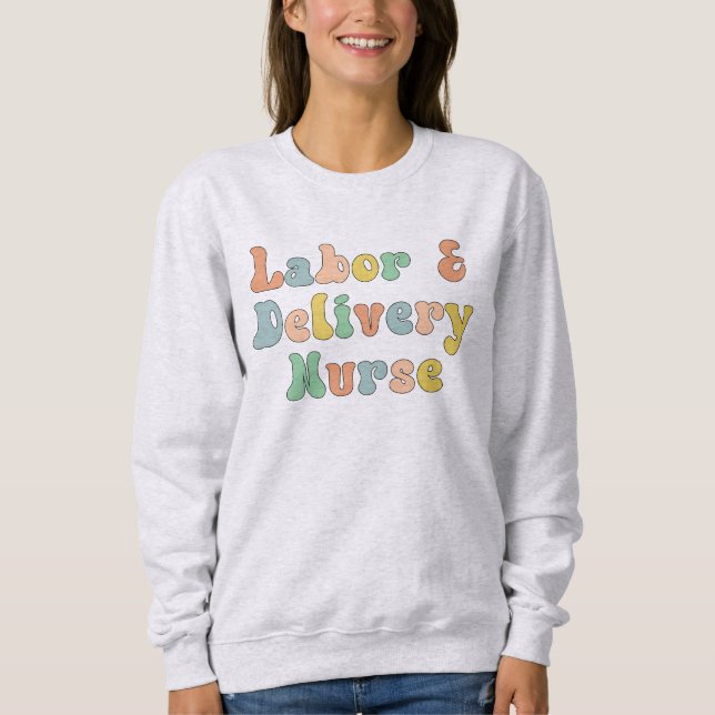 Labor and Delivery Nurse Groovy Retro Sweatshirt (Front)