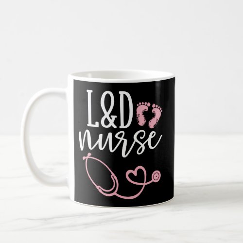 Labor And Delivery Nurse L D Nurse Appreciation Coffee Mug
