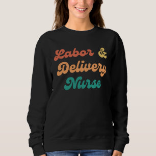 Labor and Delivery Nurse L&D Nurse Appreciation Mo Sweatshirt