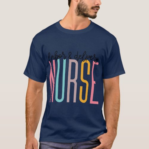 Labor and Delivery Nurse Labor and Delivery Nursin T_Shirt