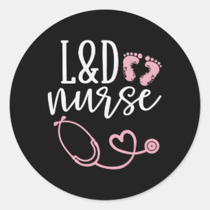 Labor And Delivery Nurse Ld Nurse Appreciation Classic Round Sticker