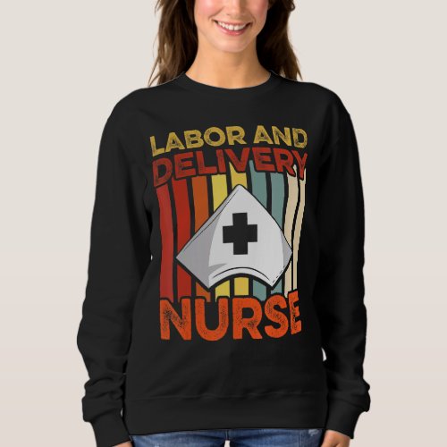 Labor And Delivery Nurse Mentors L D Nursing Rn 3 Sweatshirt
