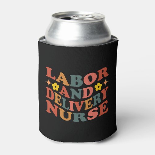 Labor and Delivery Nurse Nurse Life Can Cooler