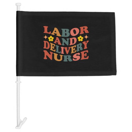 Labor and Delivery Nurse Nurse Life Car Flag