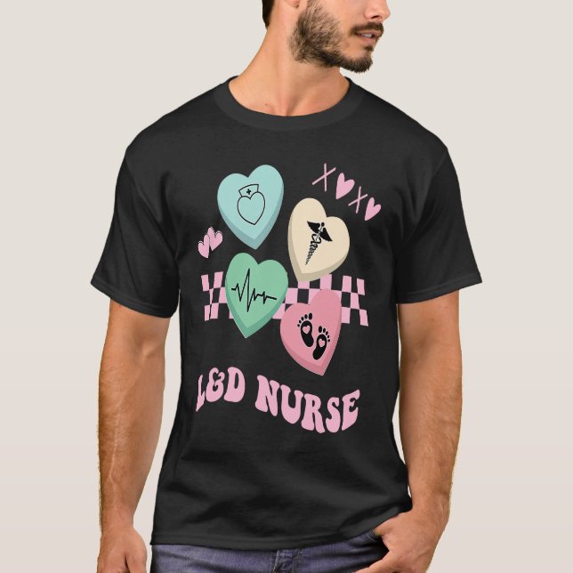 Labor and Delivery Nurse Valentine's Day L&D Nursi T-Shirt (Front)