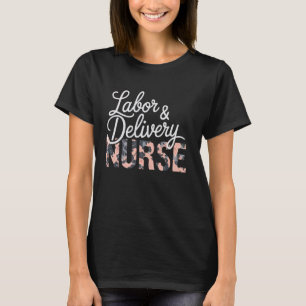 Labor and Delivery Nurse With Flower OB Nurses Nur T-Shirt