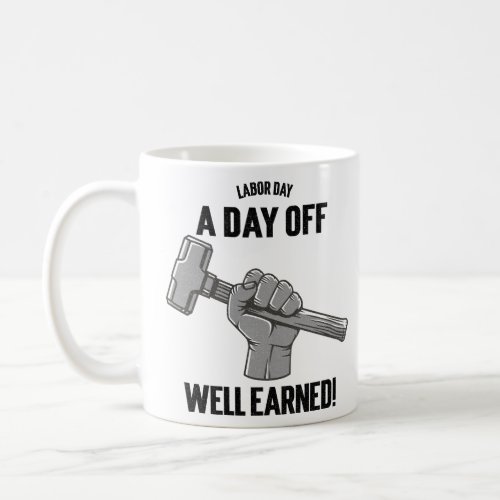 Labor Day A Day off Well Earned  Coffee Mug