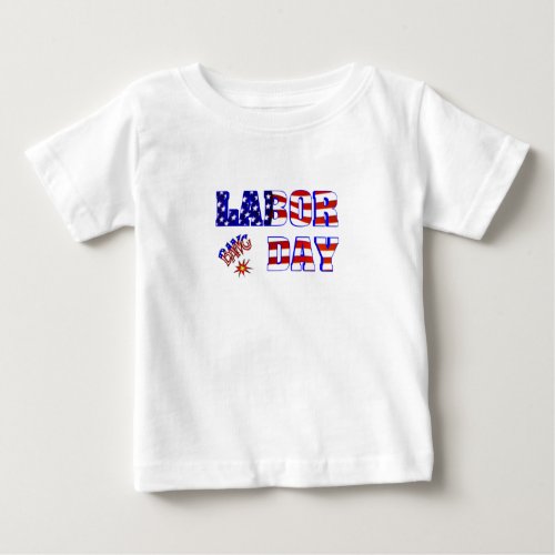Labor Day Bang _ Baby T_Shirt