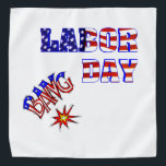 Labor Day Bang - Bandana<br><div class="desc">A true holiday item for a seasonal holiday. Labor Day is featured on this bandana in red, blue and white. Star and stripes forever. A fireworks display is being shot into the air that supports the end of summer. A great holiday addition for your summer attire. Also available in assorted...</div>