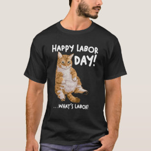 labor day cat for womenmen What is labor Cat T-Shirt