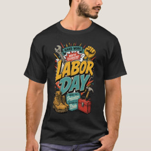Labor Day Hard Work Worth Celebrating T-Shirt