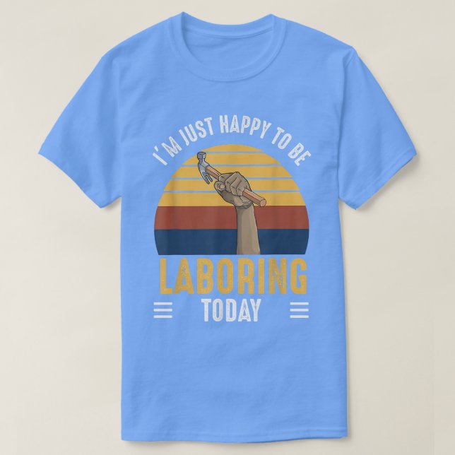 Labor Day Holiday Union Strong Happy Laboring Toda T-Shirt (Design Front)