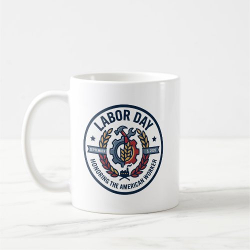 Labor Day Honoring The American Worker Coffee Mug