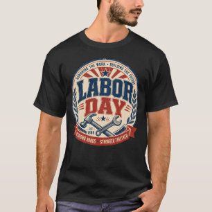 Labor Day Honoring the Work Building the Future T-Shirt